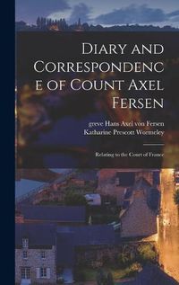 Cover image for Diary and Correspondence of Count Axel Fersen: Relating to the Court of France