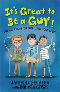 Cover image for It's Great to Be a Guy!: God Has a Plan for You...and Your Body!