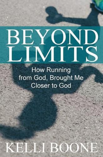 Cover image for Beyond Limits: How Running from God, Brought Me Closer to God.