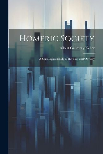 Cover image for Homeric Society; a Sociological Study of the Iliad and Odyssey