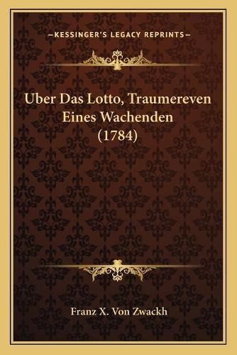 Cover image for Uber Das Lotto, Traumereven Eines Wachenden (1784)