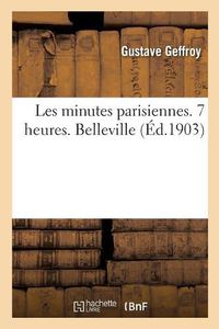 Cover image for Les Minutes Parisiennes. 7 Heures. Belleville