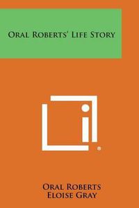 Cover image for Oral Roberts' Life Story