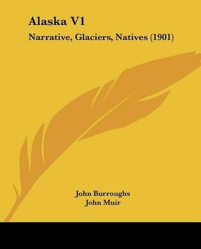 Alaska V1: Narrative, Glaciers, Natives (1901)