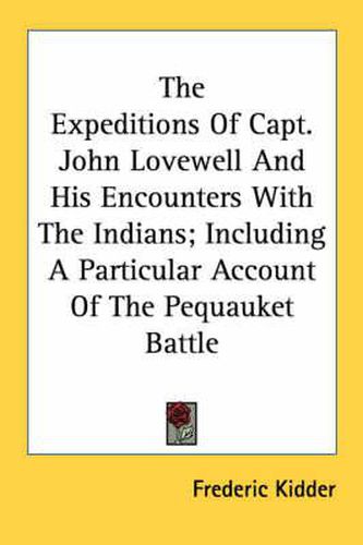 Cover image for The Expeditions of Capt. John Lovewell and His Encounters with the Indians; Including a Particular Account of the Pequauket Battle