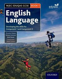 Cover image for WJEC Eduqas GCSE English Language: Student Book 1: Developing the skills for Component 1 and Component 2
