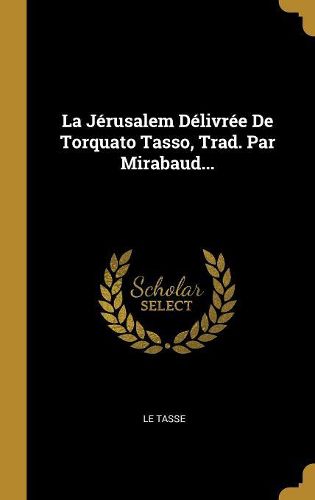 Cover image for La Jerusalem Delivree De Torquato Tasso, Trad. Par Mirabaud...
