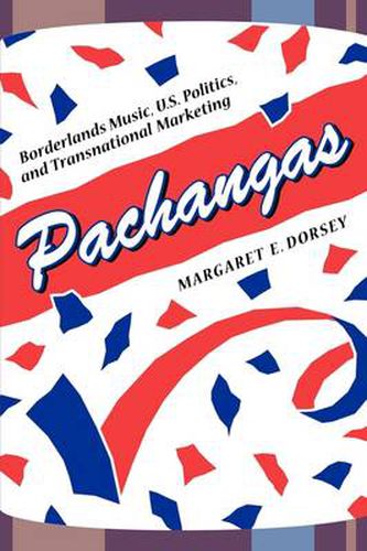 Cover image for Pachangas: Borderlands Music, U.S. Politics, and Transnational Marketing