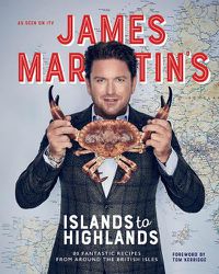 Cover image for James Martin's Islands to Highlands: 80 Fantastic Recipes from Around the British Isles