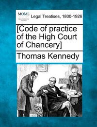 Cover image for [Code of Practice of the High Court of Chancery]