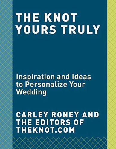 Cover image for The Knot Yours Truly: Inspiration and Ideas to Personalize Your Wedding