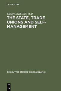 Cover image for The State, Trade Unions and Self-Management: Issues of Competence and Control