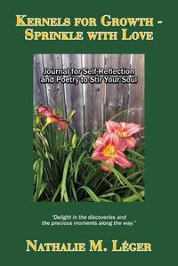 Cover image for Kernels for Growth - Sprinkle with Love: Journal for Self-Reflection and Poetry to Stir Your Soul