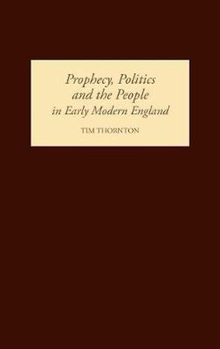 Prophecy, Politics and the People in Early Modern England