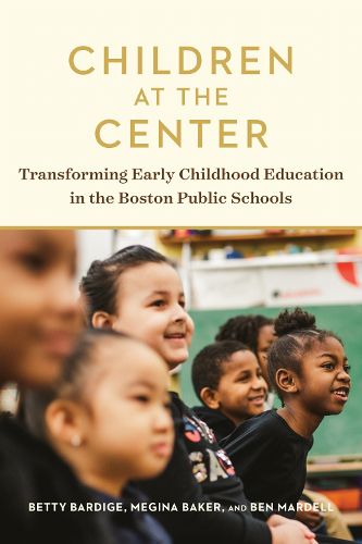 Cover image for Children at the Center: Transforming Early Childhood Education in the Boston Public Schools
