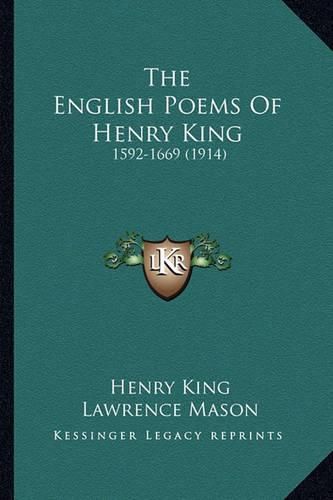 The English Poems of Henry King the English Poems of Henry King: 1592-1669 (1914) 1592-1669 (1914)