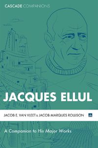 Cover image for Jacques Ellul: A Companion to His Major Works