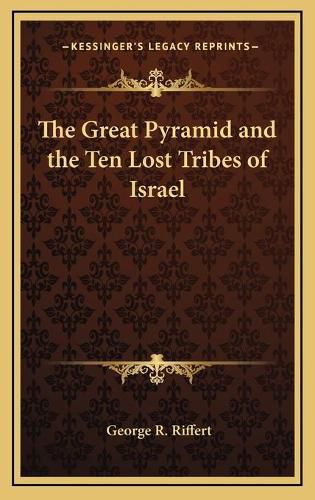 Cover image for The Great Pyramid and the Ten Lost Tribes of Israel
