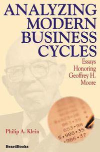 Cover image for Analyzing Modern Business Cycles: Essays Honoring Geoffrey H. Moore