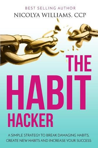 Cover image for The Habit Hacker: A Simple Strategy to Break Damaging Habits, Create New Habits and Increase Your Success