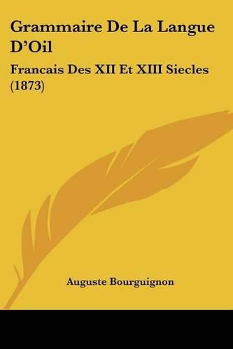 Cover image for Grammaire de La Langue D'Oil: Francais Des XII Et XIII Siecles (1873)