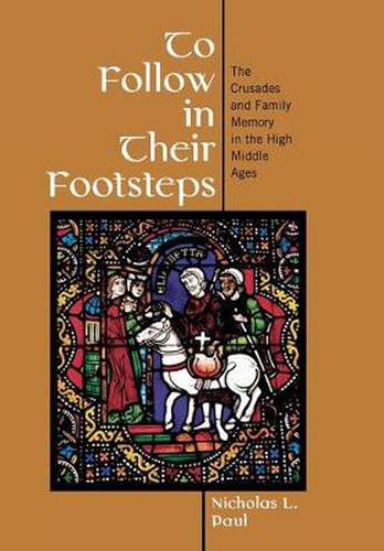 Cover image for To Follow in Their Footsteps: The Crusades and Family Memory in the High Middle Ages