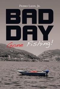 Cover image for Bad Day Gone Fishing!