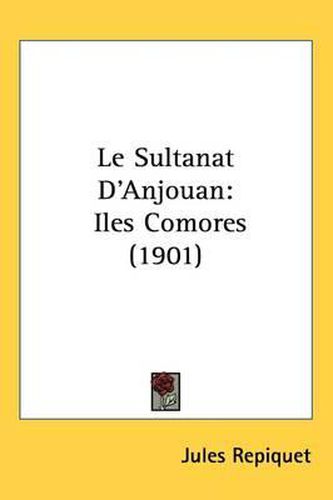 Cover image for Le Sultanat D'Anjouan: Iles Comores (1901)