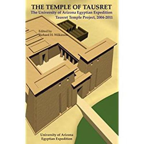 The Temple of Tausret: The University of Arizona Egyptian Expedition Tausret Temple Project, 2004-2011