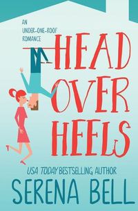 Cover image for Head Over Heels: A Steamy Single Dad Romantic Comedy