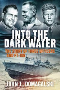 Cover image for Into the Dark Water: The Story of Three Officers and Pt-109