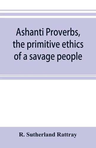 Cover image for Ashanti proverbs, the primitive ethics of a savage people