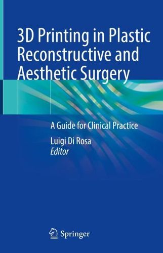 Cover image for 3D Printing in Plastic Reconstructive and Aesthetic Surgery: A Guide for Clinical Practice