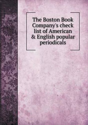 Cover image for The Boston Book Company's check list of American & English popular periodicals