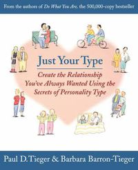 Cover image for Just Your Type: Create the Relationship You've Always Wanted Using the Secrets of Personality Type