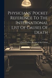 Cover image for Physicians' Pocket Reference To The International List Of Causes Of Death