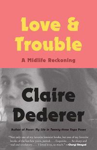 Cover image for Love and Trouble: A Midlife Reckoning