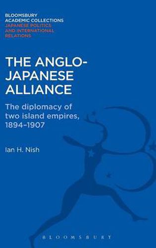 Cover image for The Anglo-Japanese Alliance: The Diplomacy of Two Island Empires 1984-1907