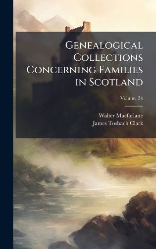 Cover image for Genealogical Collections Concerning Families in Scotland