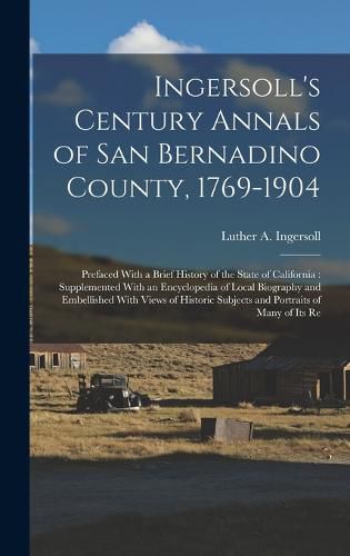 Cover image for Ingersoll's Century Annals of San Bernadino County, 1769-1904