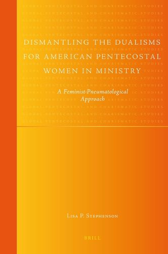 Cover image for Dismantling the Dualisms for American Pentecostal Women in Ministry: A Feminist-Pneumatological Approach