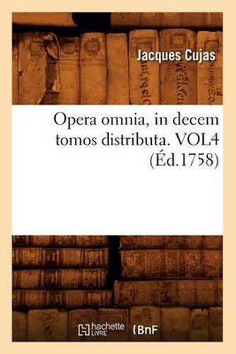 Opera Omnia, in Decem Tomos Distributa. Vol4 (Ed.1758)