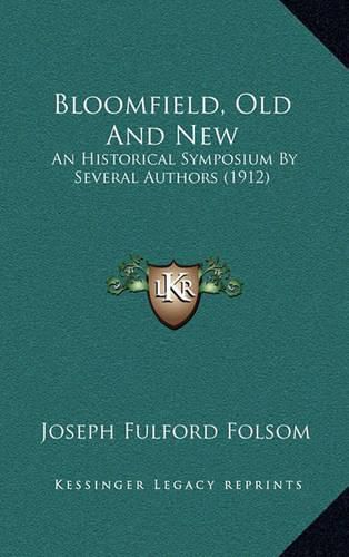 Cover image for Bloomfield, Old and New: An Historical Symposium by Several Authors (1912)