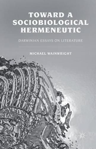 Cover image for Toward a Sociobiological Hermeneutic: Darwinian Essays on Literature