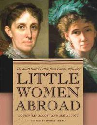 Cover image for Little Women Abroad: The Alcott Sisters' Letters from Europe, 1870-1871