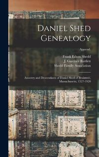 Cover image for Daniel Shed Genealogy: Ancestry and Descendants of Daniel Shed of Braintree, Massachusetts, 1327-1920; Append.