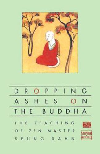 Cover image for Dropping Ashes on the Buddha: The Teachings of Zen Master Seung Sahn