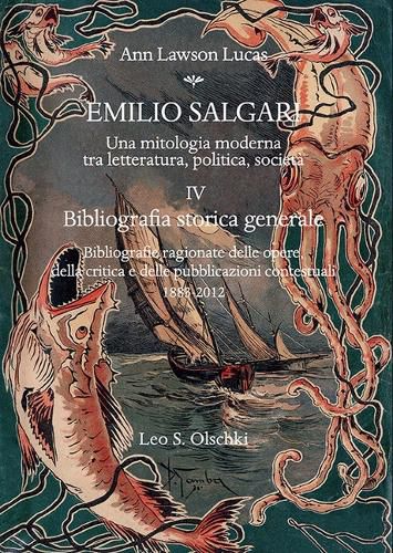Cover image for Emilio Salgari: Una Mitologia Moderna Tra Letteratura, Politica, Societa. Vol. IV: Bibliografia Storica Generale. Bibliografie Ragionate Delle Opere, Della Critica E Delle Pubblicazioni Contestuali (1883-2012)