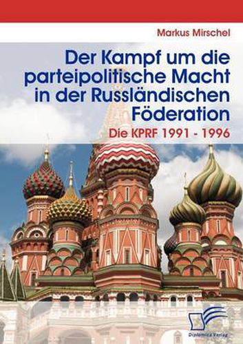 Cover image for Der Kampf um die parteipolitische Macht in der Russlandischen Foederation: Die KPRF 1991 - 1996