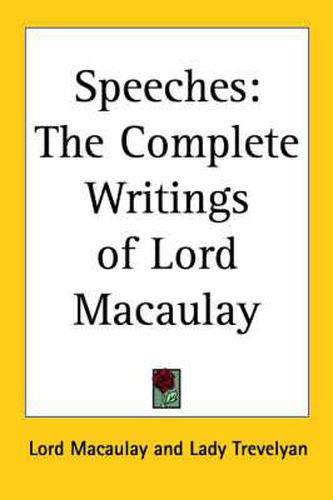 Cover image for Speeches: The Complete Writings of Lord Macaulay